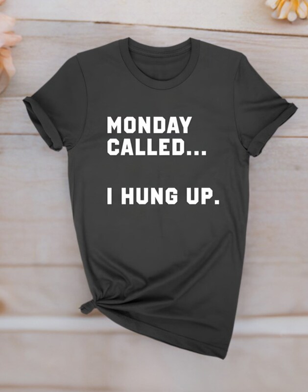 Monday called.. I hung up T-shirt